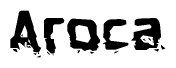 This nametag says Aroca, and has a static looking effect at the bottom of the words. The words are in a stylized font.
