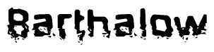 The image contains the word Barthalow in a stylized font with a static looking effect at the bottom of the words