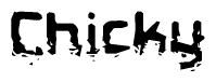 This nametag says Chicky, and has a static looking effect at the bottom of the words. The words are in a stylized font.