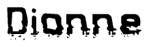 The image contains the word Dionne in a stylized font with a static looking effect at the bottom of the words