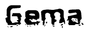   This nametag says Gema, and has a static looking effect at the bottom of the words. The words are in a stylized font. 