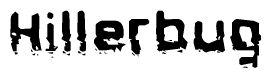 The image contains the word Hillerbug in a stylized font with a static looking effect at the bottom of the words
