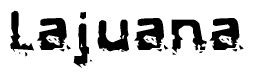 The image contains the word Lajuana in a stylized font with a static looking effect at the bottom of the words