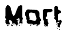 This nametag says Mort, and has a static looking effect at the bottom of the words. The words are in a stylized font.