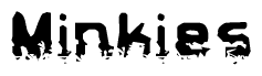   This nametag says Minkies, and has a static looking effect at the bottom of the words. The words are in a stylized font. 