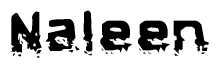 This nametag says Naleen, and has a static looking effect at the bottom of the words. The words are in a stylized font.