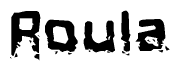 This nametag says Roula, and has a static looking effect at the bottom of the words. The words are in a stylized font.
