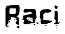 This nametag says Raci, and has a static looking effect at the bottom of the words. The words are in a stylized font.