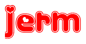 The image is a red and white graphic with the word Jerm written in a decorative script. Each letter in  is contained within its own outlined bubble-like shape. Inside each letter, there is a white heart symbol.