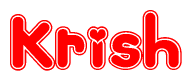 The image is a red and white graphic with the word Krish written in a decorative script. Each letter in  is contained within its own outlined bubble-like shape. Inside each letter, there is a white heart symbol.