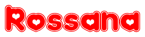 The image is a red and white graphic with the word Rossana written in a decorative script. Each letter in  is contained within its own outlined bubble-like shape. Inside each letter, there is a white heart symbol.
