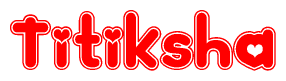 The image is a clipart featuring the word Titiksha written in a stylized font with a heart shape replacing inserted into the center of each letter. The color scheme of the text and hearts is red with a light outline.