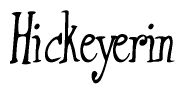 The image contains the word 'Hickeyerin' written in a cursive, stylized font.