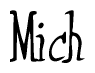 The image is a stylized text or script that reads 'Mich' in a cursive or calligraphic font.