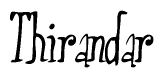 The image is a stylized text or script that reads 'Thirandar' in a cursive or calligraphic font.