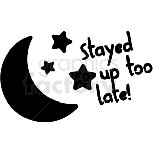 A clipart image featuring a crescent moon and three stars with text that reads 'Stayed up too late!'