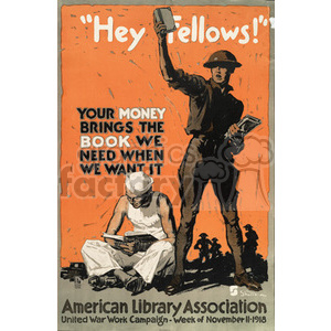 A vintage poster featuring a soldier holding books, encouraging donations for books during World War I. The text reads 'Hey Fellows! Your money brings the book we need when we want it.' It promotes the American Library Association's United War Work Campaign during the week of November 11-1918.