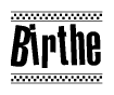 The image is a black and white clipart of the text Birthe in a bold, italicized font. The text is bordered by a dotted line on the top and bottom, and there are checkered flags positioned at both ends of the text, usually associated with racing or finishing lines.