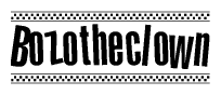 The image is a black and white clipart of the text Bozotheclown in a bold, italicized font. The text is bordered by a dotted line on the top and bottom, and there are checkered flags positioned at both ends of the text, usually associated with racing or finishing lines.