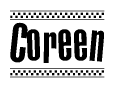 The image is a black and white clipart of the text Coreen in a bold, italicized font. The text is bordered by a dotted line on the top and bottom, and there are checkered flags positioned at both ends of the text, usually associated with racing or finishing lines.