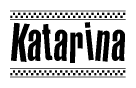 The image is a black and white clipart of the text Katarina in a bold, italicized font. The text is bordered by a dotted line on the top and bottom, and there are checkered flags positioned at both ends of the text, usually associated with racing or finishing lines.