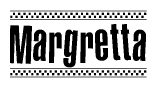 The image is a black and white clipart of the text Margretta in a bold, italicized font. The text is bordered by a dotted line on the top and bottom, and there are checkered flags positioned at both ends of the text, usually associated with racing or finishing lines.