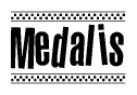 The image is a black and white clipart of the text Medalis in a bold, italicized font. The text is bordered by a dotted line on the top and bottom, and there are checkered flags positioned at both ends of the text, usually associated with racing or finishing lines.