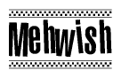 The clipart image displays the text Mehwish in a bold, stylized font. It is enclosed in a rectangular border with a checkerboard pattern running below and above the text, similar to a finish line in racing. 