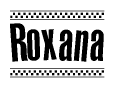 The image is a black and white clipart of the text Roxana in a bold, italicized font. The text is bordered by a dotted line on the top and bottom, and there are checkered flags positioned at both ends of the text, usually associated with racing or finishing lines.