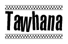 The image is a black and white clipart of the text Tawhana in a bold, italicized font. The text is bordered by a dotted line on the top and bottom, and there are checkered flags positioned at both ends of the text, usually associated with racing or finishing lines.