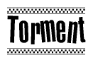 The clipart image displays the text Torment in a bold, stylized font. It is enclosed in a rectangular border with a checkerboard pattern running below and above the text, similar to a finish line in racing. 