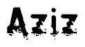 This nametag says Aziz, and has a static looking effect at the bottom of the words. The words are in a stylized font.