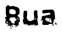 This nametag says Bua, and has a static looking effect at the bottom of the words. The words are in a stylized font.