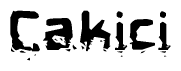 The image contains the word Cakici in a stylized font with a static looking effect at the bottom of the words