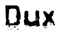 This nametag says Dux, and has a static looking effect at the bottom of the words. The words are in a stylized font.