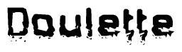 This nametag says Doulette, and has a static looking effect at the bottom of the words. The words are in a stylized font.