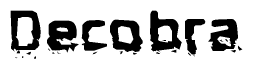 This nametag says Decobra, and has a static looking effect at the bottom of the words. The words are in a stylized font.