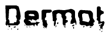 The image contains the word Dermot in a stylized font with a static looking effect at the bottom of the words