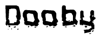 This nametag says Dooby, and has a static looking effect at the bottom of the words. The words are in a stylized font.