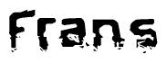 This nametag says Frans, and has a static looking effect at the bottom of the words. The words are in a stylized font.
