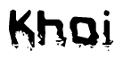   This nametag says Khoi, and has a static looking effect at the bottom of the words. The words are in a stylized font. 