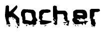 This nametag says Kocher, and has a static looking effect at the bottom of the words. The words are in a stylized font.