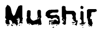 This nametag says Mushir, and has a static looking effect at the bottom of the words. The words are in a stylized font.
