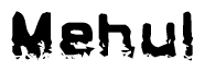 The image contains the word Mehul in a stylized font with a static looking effect at the bottom of the words