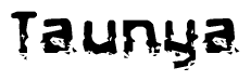 This nametag says Taunya, and has a static looking effect at the bottom of the words. The words are in a stylized font.
