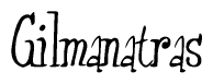 The image is of the word Gilmanatras stylized in a cursive script.