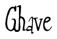 The image is of the word Ghave stylized in a cursive script.
