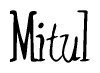 The image is a stylized text or script that reads 'Mitul' in a cursive or calligraphic font.