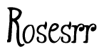 The image is a stylized text or script that reads 'Rosesrr' in a cursive or calligraphic font.