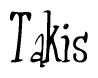 The image is a stylized text or script that reads 'Takis' in a cursive or calligraphic font.